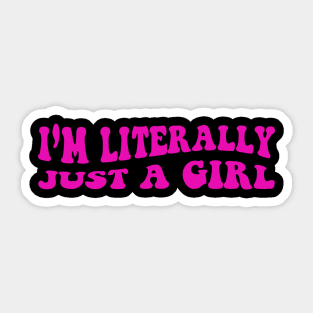 I'm Literally Just A Girl Sticker